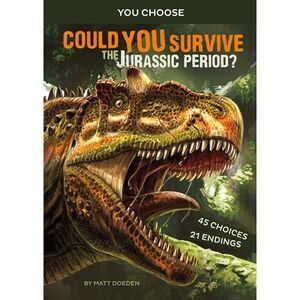 Could You Survive the Jurassic Period?: An Interactive Prehistoric Adventure --